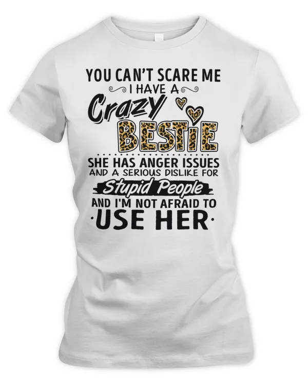 You can't scare me I have a crazy bestie leopard style