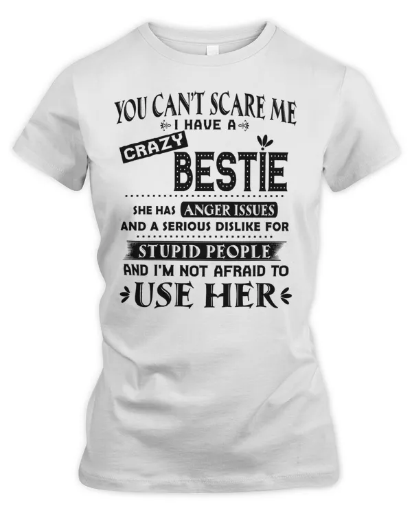 You can't scare me I have a crazy bestie best friend gift