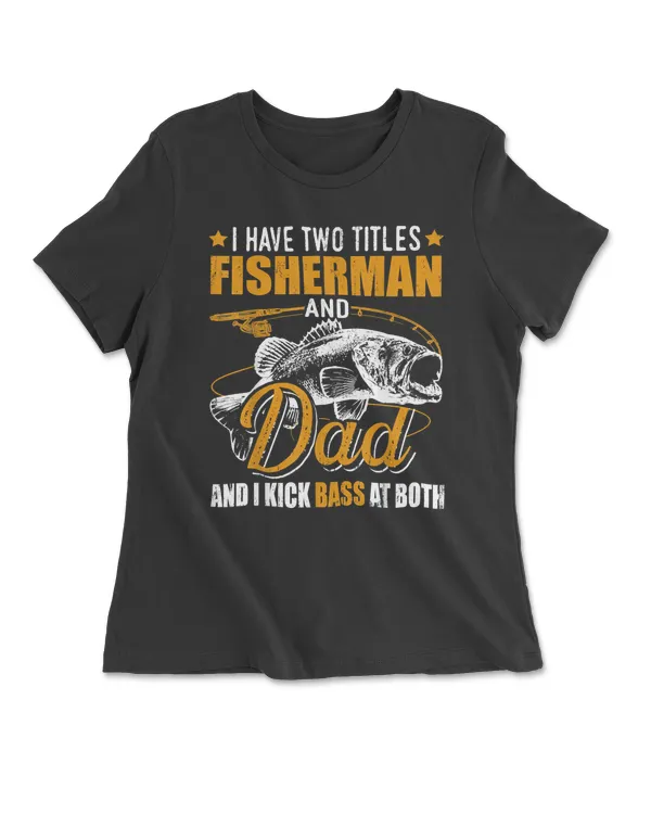 I Have Two Titles Fisherman Dad Bass Fishing Father's Day