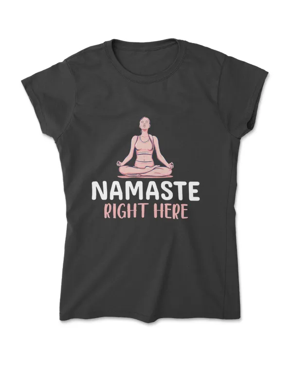 Namaste Right Here - Workout - Funny Yoga - Meditation - Yoga Gifts- Yoga Gift - Gift For Her - Outdoor