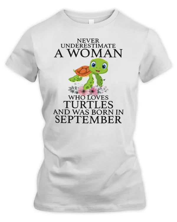 Turtle Never Underestimate a Woman who Loves Turtles and was born in September