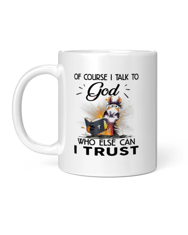 Of Course I Talk To God Who Else Can I Trust Horse  Jesus