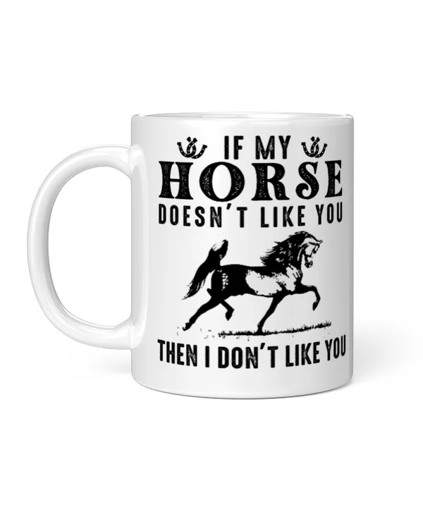If my horse doesnt like you then i dont