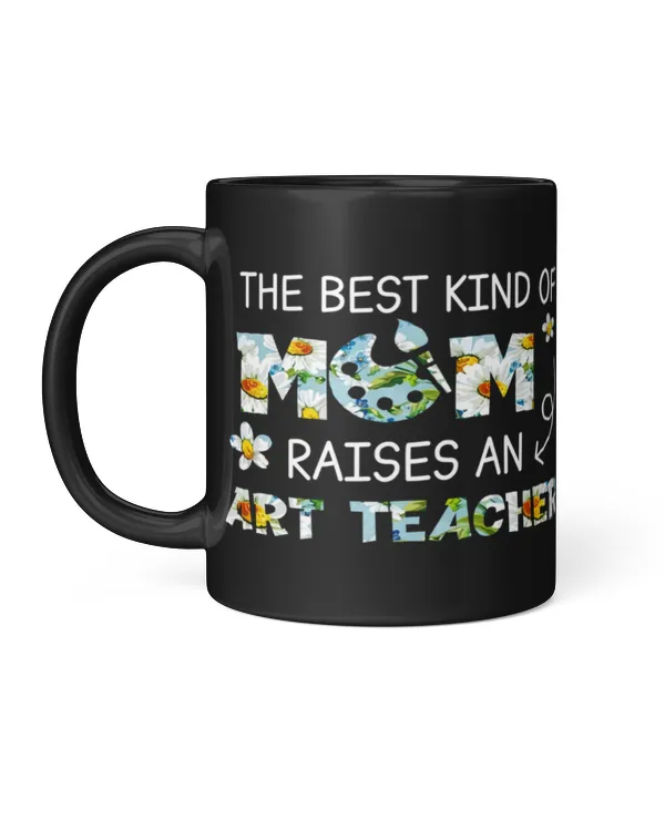 The Best Kind of Mom Raises an Art Teacher Mug, Happy Mother Day Teacher Mug, Mother's Day Mug, Mom Mug