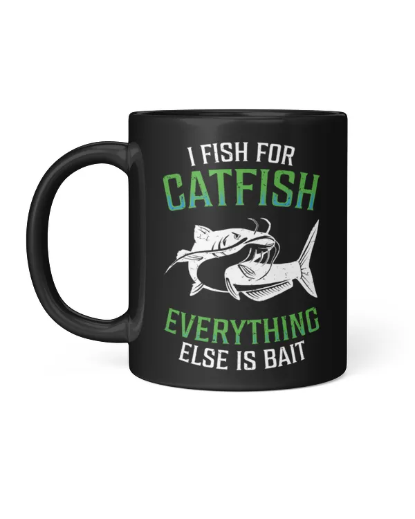 I Fish For Catfish Everything Else Is Bait