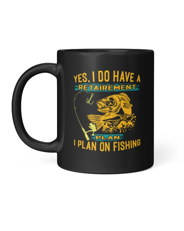 Yes, I Do Have A Retairement Plan I Plan On Fishing