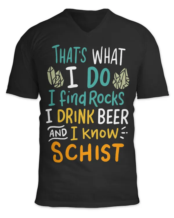 Beer I Find Rocks I Drink Beer And I Know Schist for Geologist