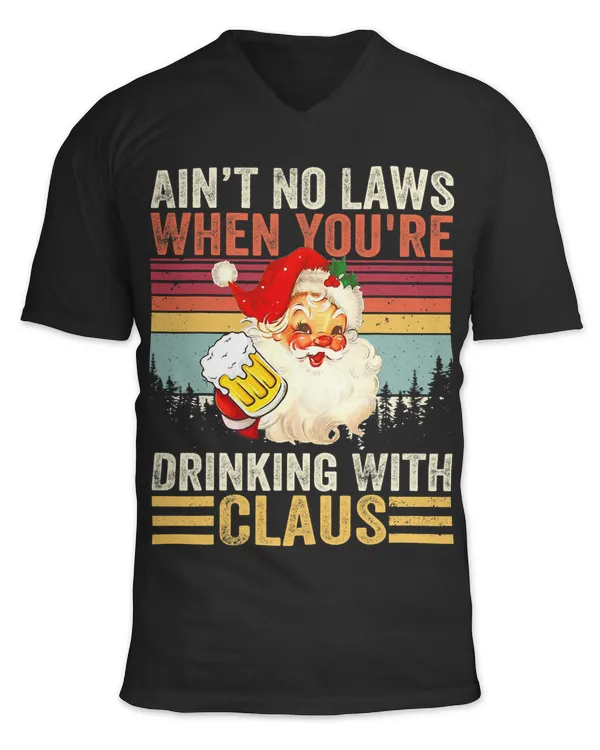 Aint No Laws When Youre Drinking With Claus Christmas Santa 189