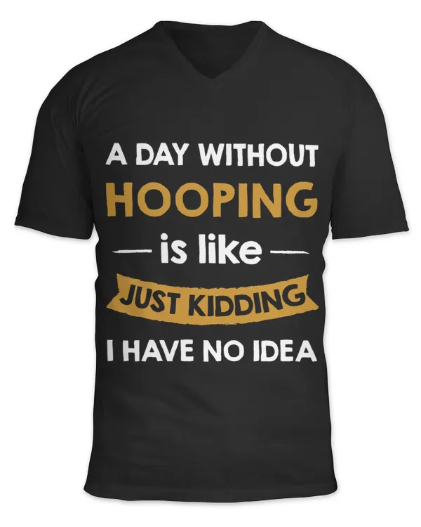 A Day Without Hooping is Like Just Kidding Hoop Busker