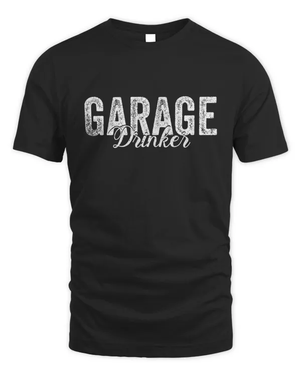 Funny Drinker Humor Garage Drinker T-Shirt