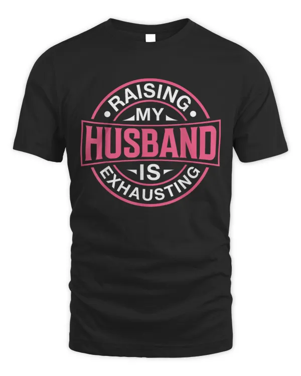 Funny Raising My Husband Is Exhausting Vintage T-Shirt
