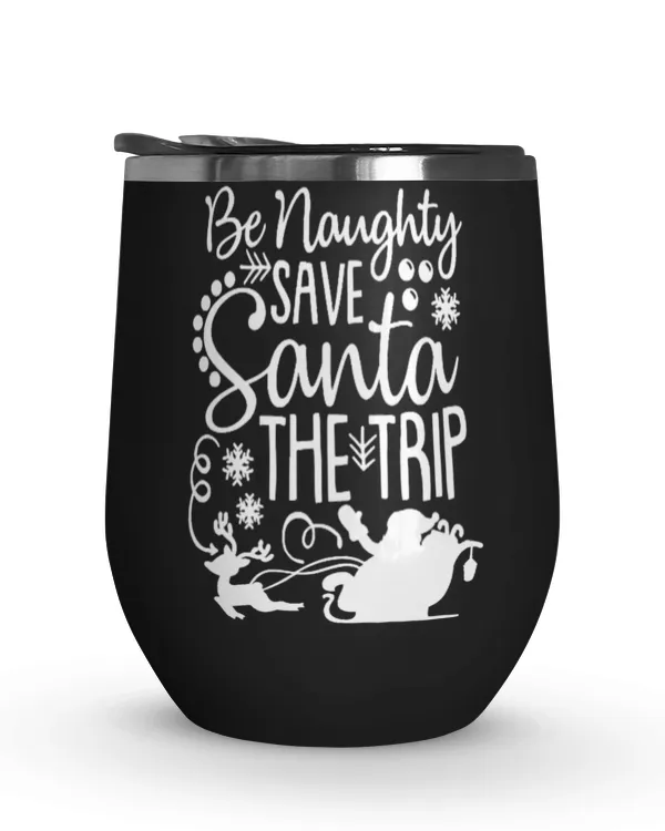 Be Naughly Save Santa The Trip Tumbler