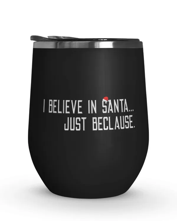 I Believe In Santa... Just Beclause Tumbler
