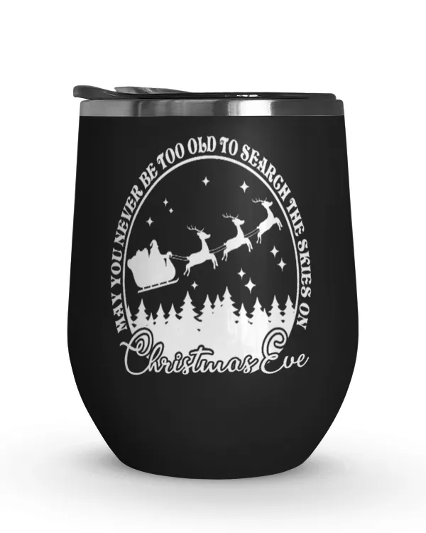 May You Never Be Too Old To Search The Skies On Christmas Eve Wine Tumbler (12 oz)