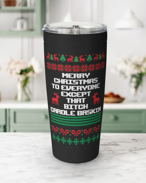 Merry Christmas To Everyone Except That Bitch Carole Baskin Tumbler