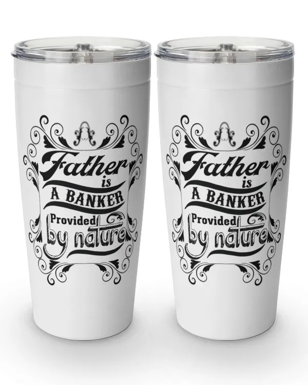 A Father Is A Banker Provided By Nature Tumbler, Father's Day Tumbler, Gift For Dad