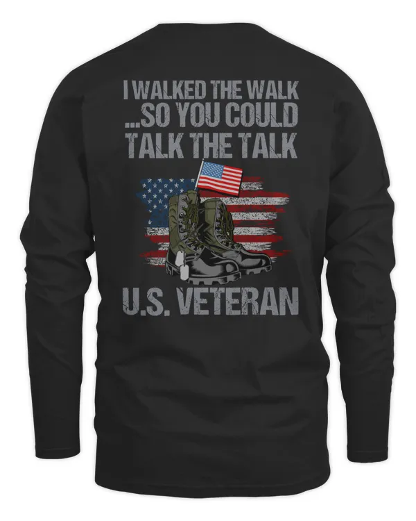 I walked the walk so you couldtalk the talk us veteran
