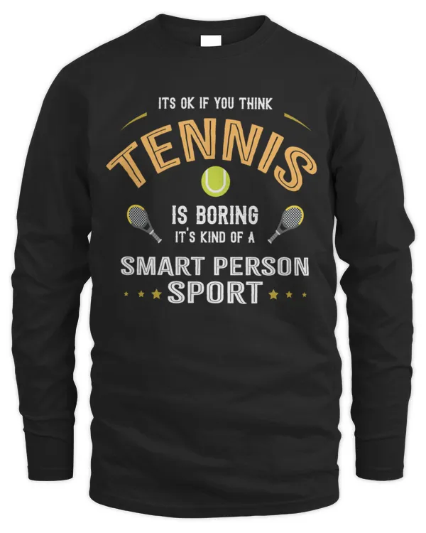 Tennis it's kind of a smart person sport