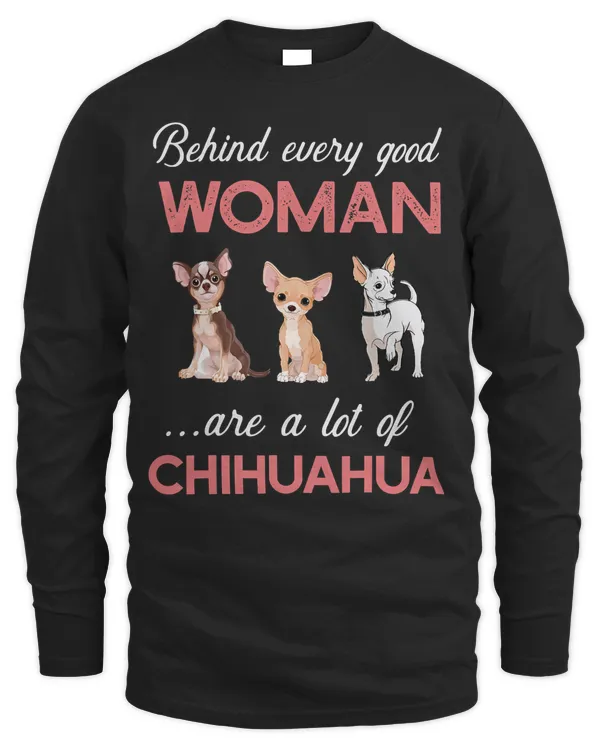 Behind Every Good Woman Funny Chihuahua Lover Dog Mom Owner T-Shirt