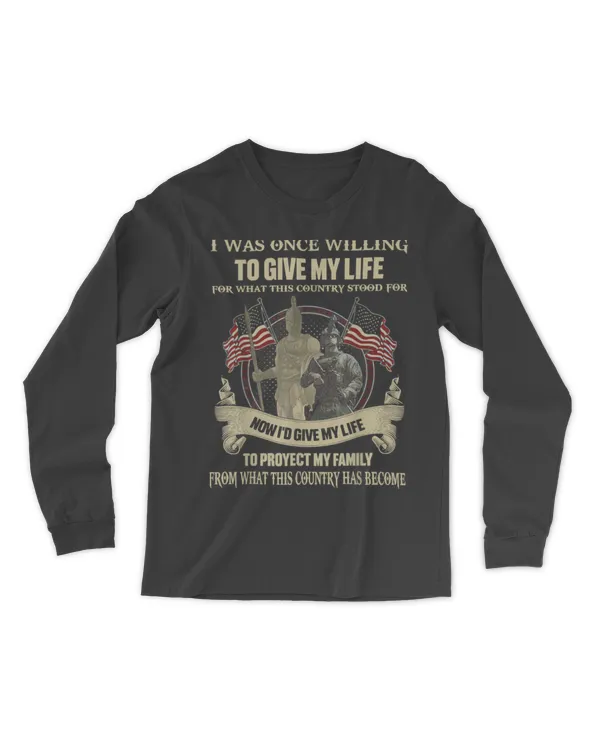 I Was Once Willing To Give My Life For What This Country T-Shirt