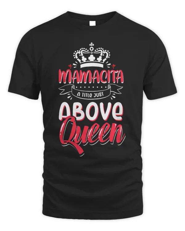 Mamacita tshirt Latina Power Above Queen