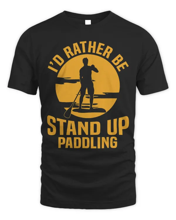 Standup Paddleboarding Funny Id Rather Be Stand Up Paddling