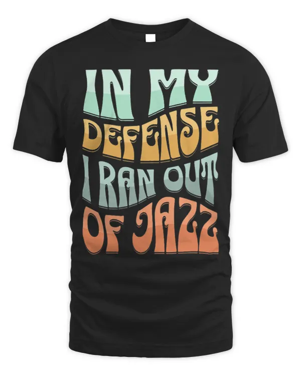 In My Defense I Ran Out Of Jazz Funny Jazz Enthusiast