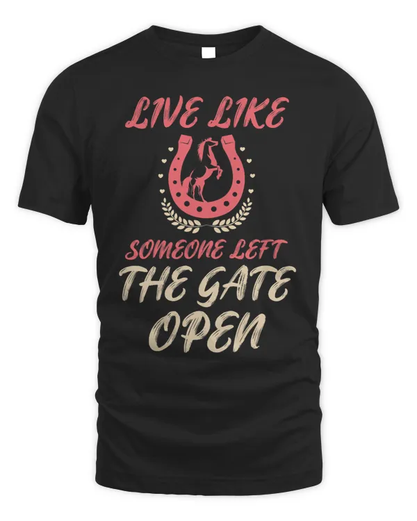 Womens Live like someone left the Gate open Horseback Equestrian