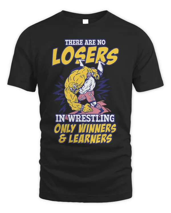 There Are No Losers In Wrestling Just Winners And Learners