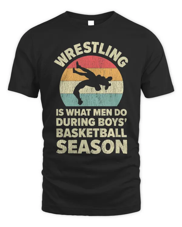 Mens Wrestling Is What Men Do During Boys Basketball Season