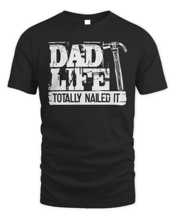 Dad Life Shirt, Totally Nailed It, Fathers Day Shirt, Happy Fathers Day