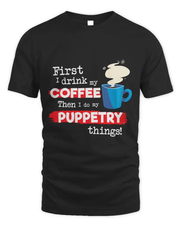 Funny Puppetry Puppets Saying But First Coffee Phrase