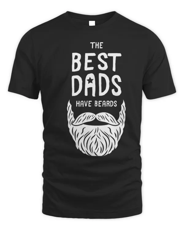 Mens Funny The Best Dads Have Beards Father Beard Bearded Dad