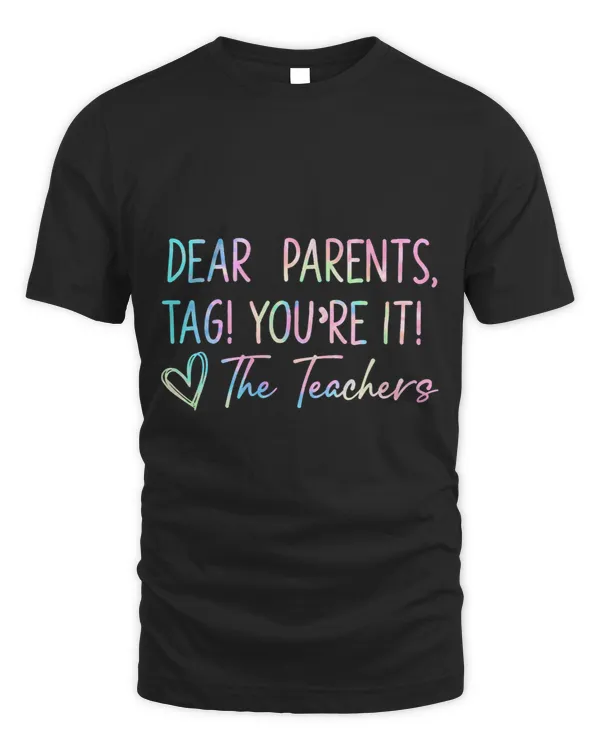 Dear Parents Tag Youre It Last Day of School Funny 1