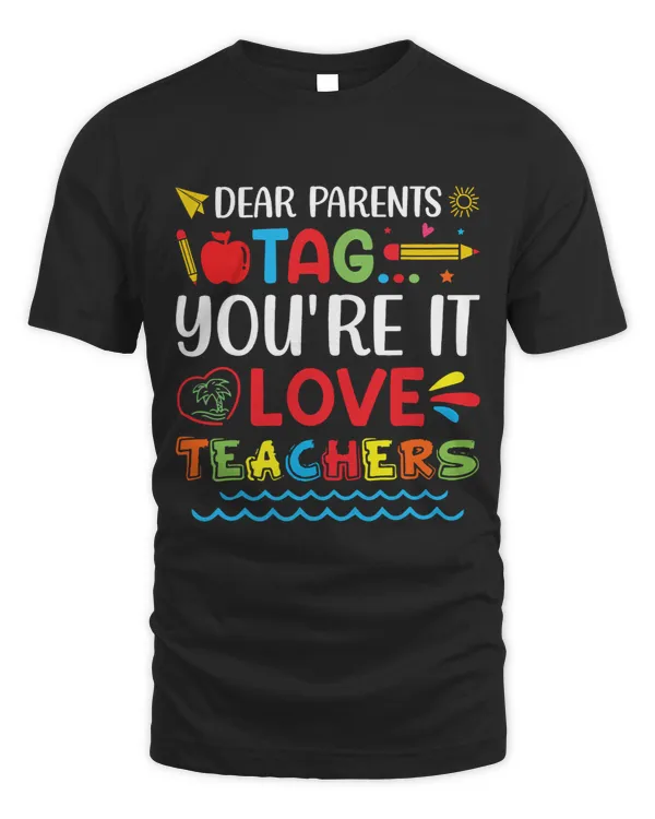 Dear Parents Tag Youre It Love Teacher Last Day Of School