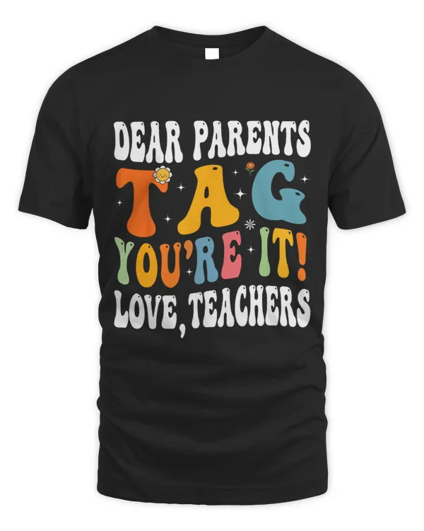 Dear Parents Tag Youre It Love Teachers Last Day Of School 2