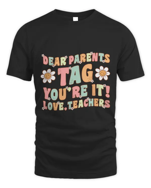 Dear Parents Tag Youre It Love Teachers Last Day of School