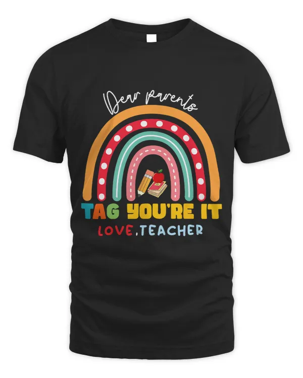 Dear Parents Tag Youre It Love Teachers Rainbow for Teacher