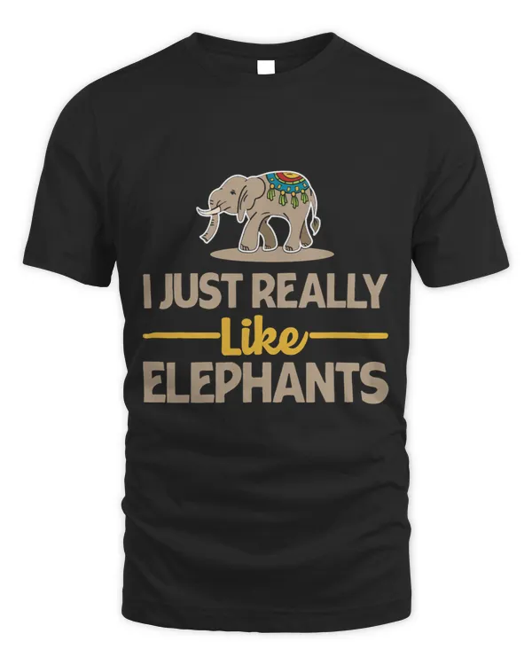 I Just Really Like Elephants Animal Wilderness Trunk