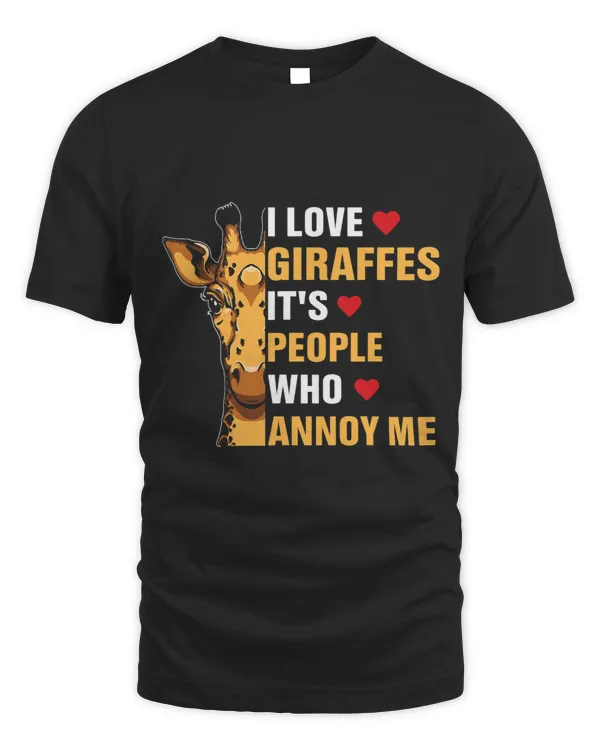 I Love Giraffes Its People Who Annoy Me Funny Giraffe Lover