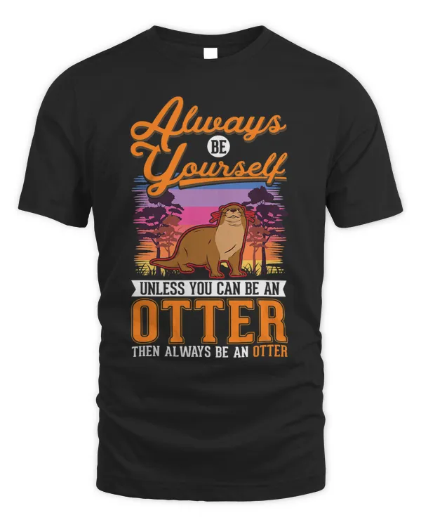 Always be yourself Otter22