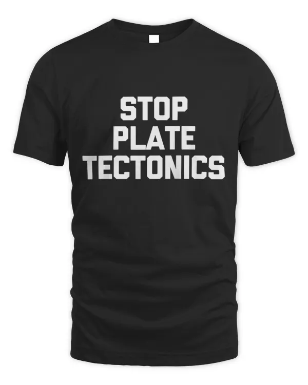 Stop Plate Tectonics Funny Science Teacher Ge