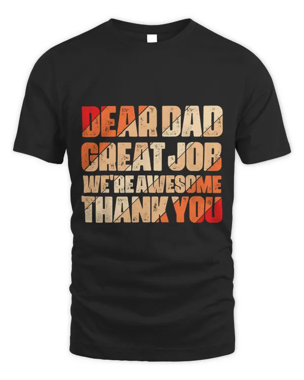Dear Dad Great Job We Are Awesome Thank You Fathers Day