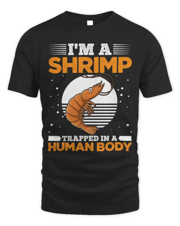 Im Shrimp Trapped In A Human Body Funny Shrimp Lovers