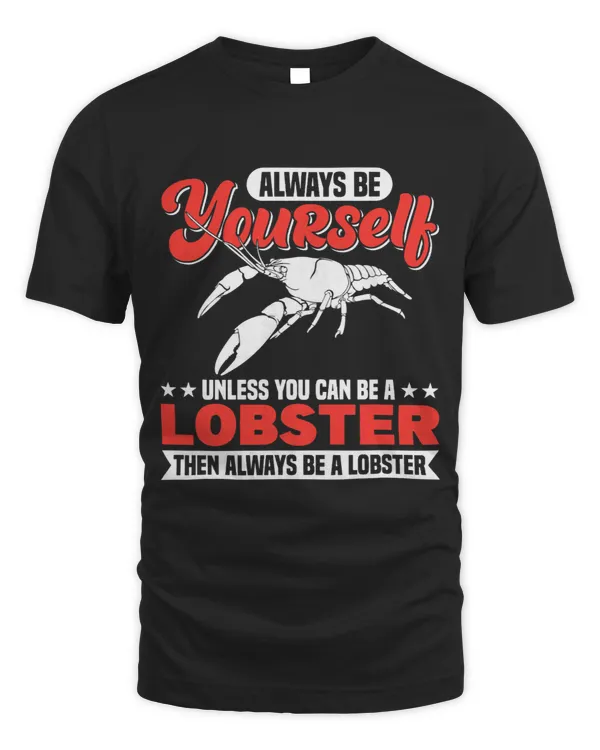 Always Be Yourself Unless You Can Be A Lobster