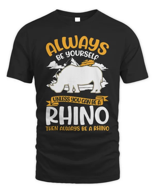 Always be yourself Unless you can be a Rhino 2