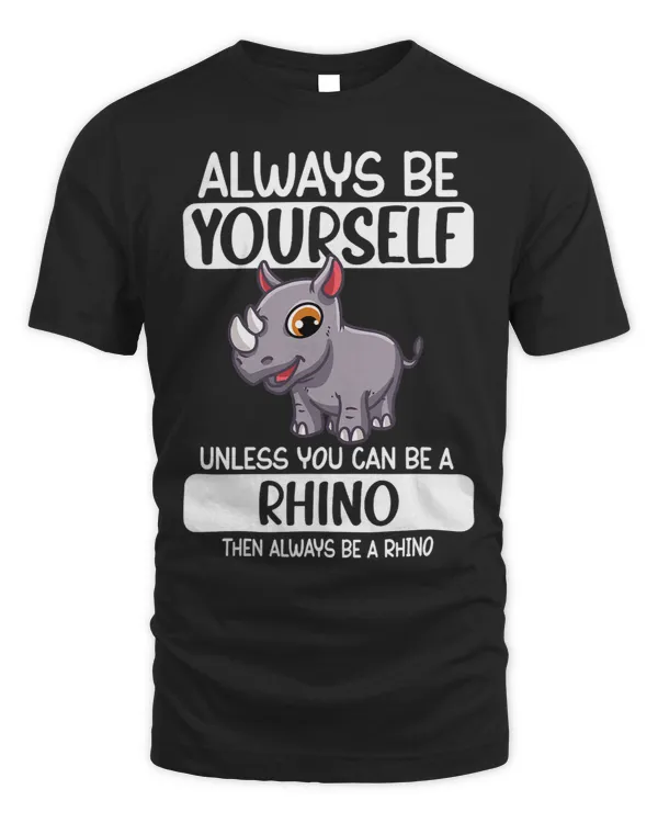 Always Be Yourself Unless You Can Be A Rhino 21