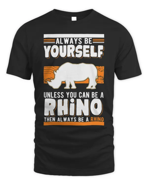 Always be yourself Unless you can be a Rhino 22