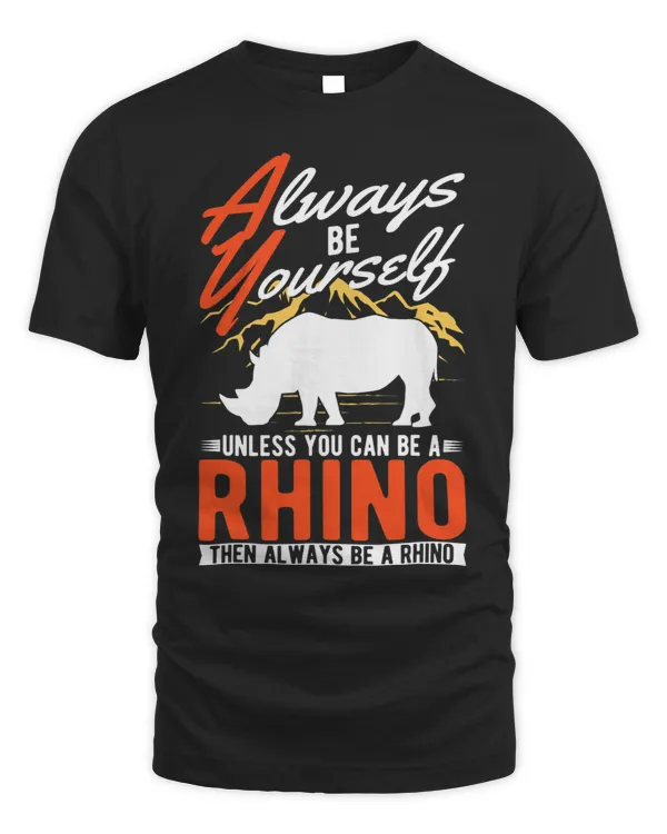 Always be yourself Unless you can be a Rhino 23