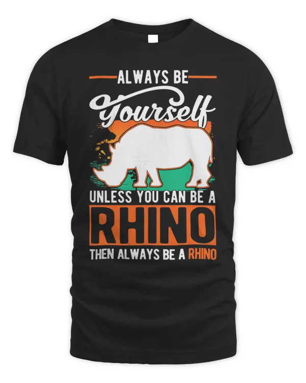 Always be yourself Unless you can be a Rhino 32